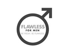FLAWLESS FOR MEN BE FRESH. BE FLAWLESS.