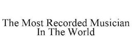 THE MOST RECORDED MUSICIAN IN THE WORLD