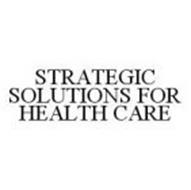STRATEGIC SOLUTIONS FOR HEALTH CARE