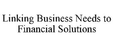 LINKING BUSINESS NEEDS TO FINANCIAL SOLUTIONS