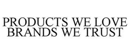 PRODUCTS WE LOVE BRANDS WE TRUST