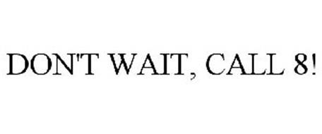 don t wait call 8