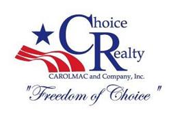 CHOICE REALTY CAROLMAC AND COMPANY, INC. "FREEDOM OF CHOICE"