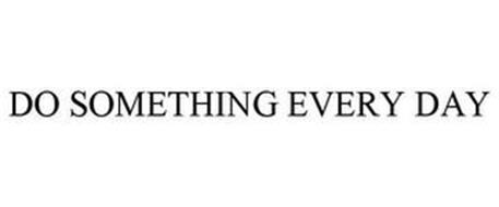 DO SOMETHING EVERY DAY