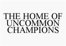 THE HOME OF UNCOMMON CHAMPIONS