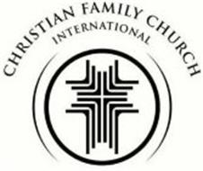 CHRISTIAN FAMILY CHURCH INTERNATIONAL Trademark of CHRISTIAN FAMILY ...