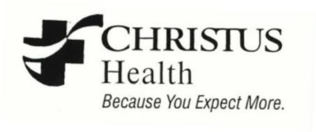 CHRISTUS HEALTH BECAUSE YOU EXPECT MORE. Trademark of CHRISTUS HEALTH ...