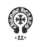 CHROME HEARTS + 22 +