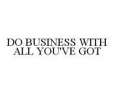 DO BUSINESS WITH ALL YOU'VE GOT