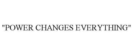 "POWER CHANGES EVERYTHING"
