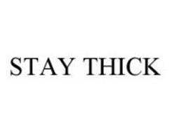 STAY THICK