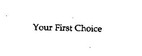 YOUR FIRST CHOICE