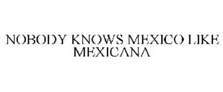 NOBODY KNOWS MEXICO LIKE MEXICANA