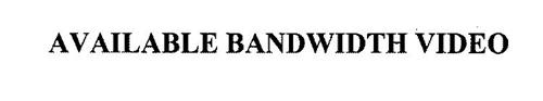 AVAILABLE BANDWIDTH VIDEO