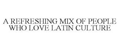 A REFRESHING MIX OF PEOPLE WHO LOVE LATIN CULTURE