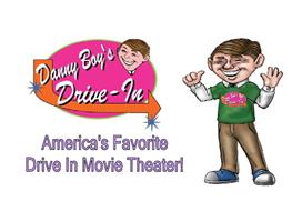 DANNY BOY'S DRIVE - IN AMERICA'S FAVORITE DRIVE IN MOVIE THEATER! DANNY BOY'S DRIVE - IN
