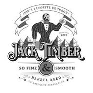 ·JOY'S FAVORITE BOURBON· ESTABLISHED 2022 JACK TIMBER SO FINE & SMOOTH BARREL AGED TO ABSOLUTE PERFECTION