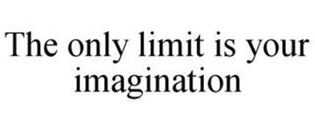 THE ONLY LIMIT IS YOUR IMAGINATION
