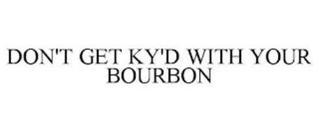 DON'T GET KY'D WITH YOUR BOURBON