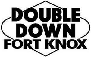 DOUBLE DOWN FORT KNOX