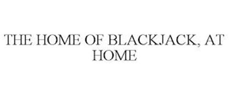 THE HOME OF BLACKJACK, AT HOME