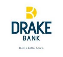 DRAKE BANK BUILD A BETTER FUTURE.