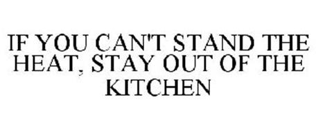 Image result for if you can't take the heat stay out of the kitchen
