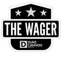 THE WAGER D DUKE CANNON SUPPLY CO.