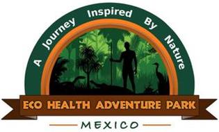A JOURNEY INSPIRED BY NATURE ECO HEALTH ADVENTURE PARK MEXICO