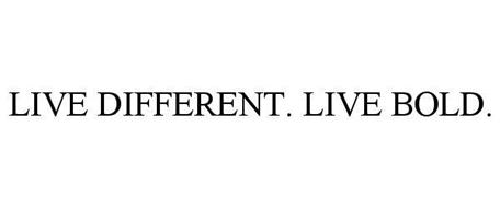 LIVE DIFFERENT. LIVE BOLD.