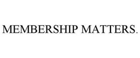 MEMBERSHIP MATTERS.