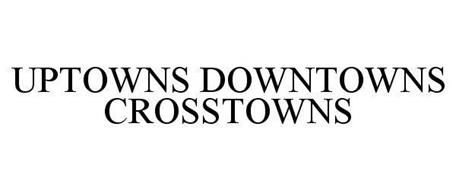 UPTOWNS DOWNTOWNS CROSSTOWNS