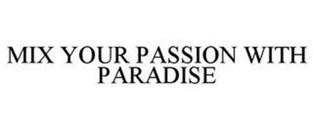 MIX YOUR PASSION WITH PARADISE