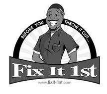 BEFORE YOU THROW IT OUT... FIF FIX IT 1ST WWW.FIXIT-1ST.COM