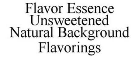 FLAVOR ESSENCE UNSWEETENED NATURAL BACKGROUND FLAVORINGS