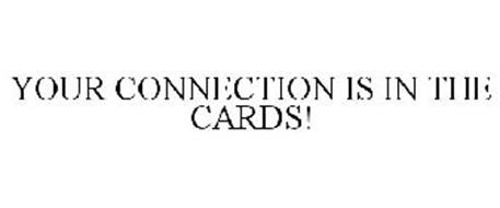 YOUR CONNECTION IS IN THE CARDS!