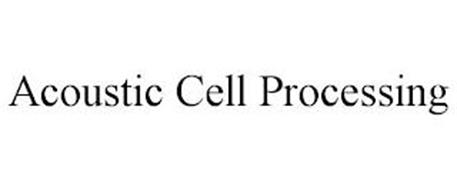 ACOUSTIC CELL PROCESSING
