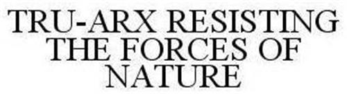 TRU-ARX RESISTING THE FORCES OF NATURE