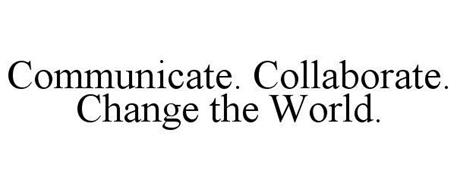 COMMUNICATE. COLLABORATE. CHANGE THE WORLD.