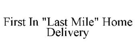 FIRST IN "LAST MILE" HOME DELIVERY