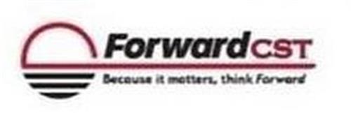 FORWARD CST BECAUSE IT MATTERS, THINK FORWARD