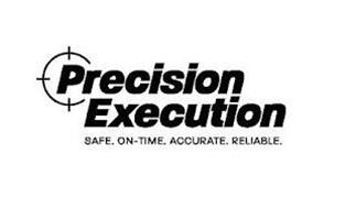 PRECISION EXECUTION SAFE. ON-TIME. ACCURATE. RELIABLE.