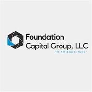 FOUNDATION CAPITAL GROUP, LLC "IT ALL STARTS HERE"