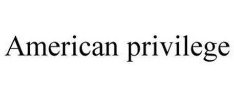 AMERICAN PRIVILEGE