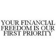 YOUR FINANCIAL FREEDOM IS OUR FIRST PRIORITY