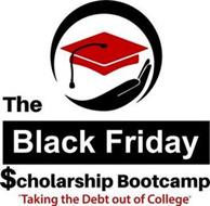 THE BLACK FRIDAY $CHOLARSHIP BOOTCAMP "TAKING THE DEBT OUT OF COLLEGE"