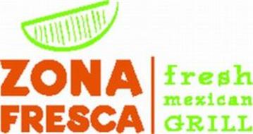 ZONA FRESCA FRESH MEXICAN GRILL Trademark of FRESH ZONE ENTERPRISES ...