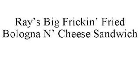 RAY'S BIG FRICKIN' FRIED BOLOGNA 'N CHEESE SANDWICH