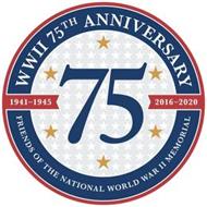 WWII 75TH ANNIVERSARY FRIENDS OF THE NATIONAL WORLD WAR II MEMORIAL 1941-1945 2016-2020