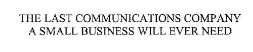THE LAST COMMUNICATIONS COMPANY A SMALL BUSINESS WILL EVER NEED
